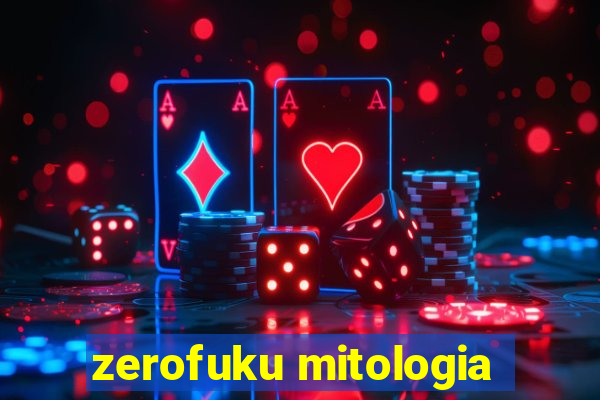 zerofuku mitologia